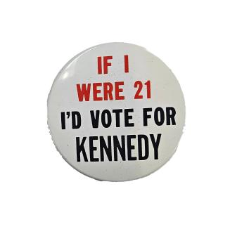 "IF I WERE 21 I'D VOTE FOR KENNEDY" Button