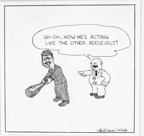 "Uh-oh, now he's acting like the other Roosevelt!" Cartoon
