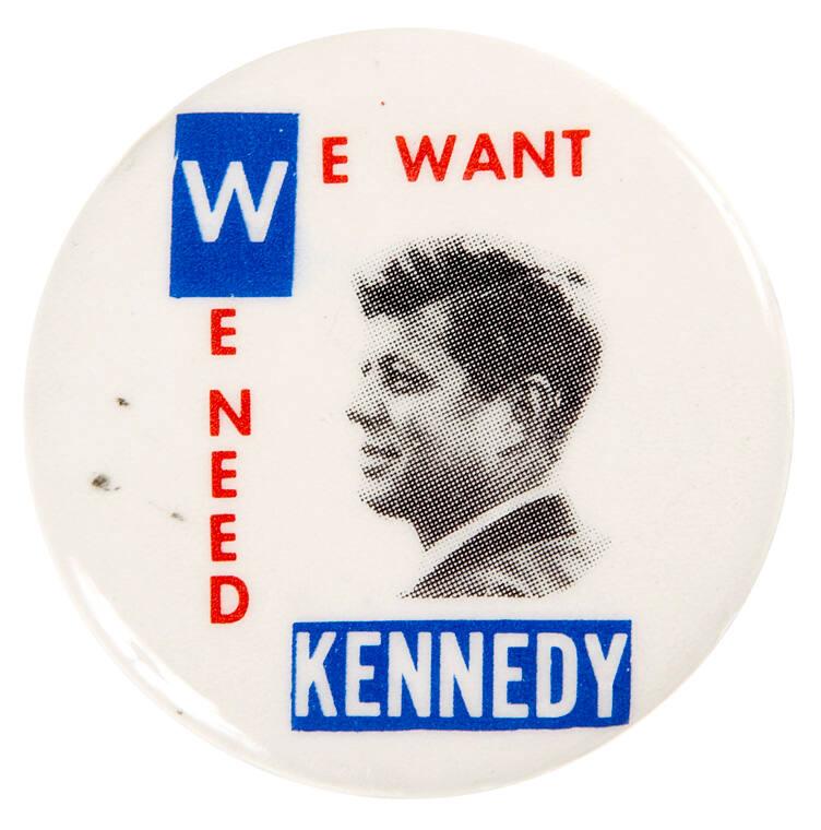 We Want We Need Kennedy Campaign Button All Artifacts The John F Kennedy Presidential